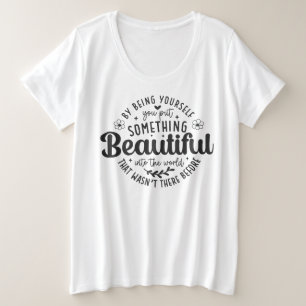 Wees jezelf iets moois citaat grote maat t-shirt