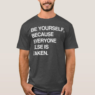 WEES JEZELF OMDAT ALLE ANDEREN AL BEZET ZIJN T-SHIRT