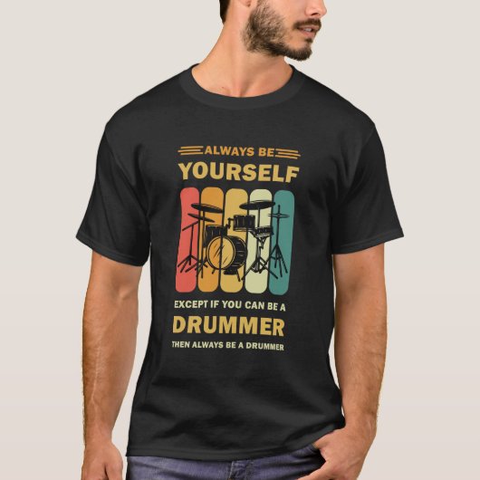Wees jezelf tenzij je een drummer bent t-shirt (Voorkant)