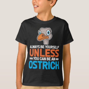 Wees jezelf tenzij je een struisvogeltje kunt zijn t-shirt
