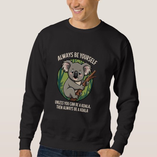 Wees jezelf Wees een Koala, Schattige Grappig Wild Trui (Voorkant)