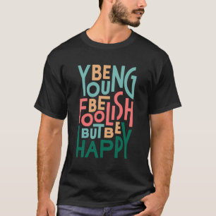 Wees jong wees dwaas t-shirt