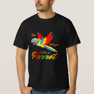Wees kleurrijk als een papegaai t-shirt