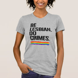 WEES LESBISCH EN DOE MISDADEN T-SHIRT