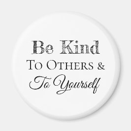 Wees lief voor anderen en voor jezelf magneet