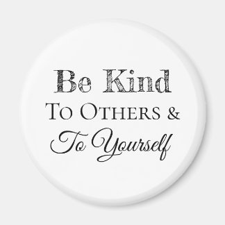 Wees lief voor anderen en voor jezelf magneet