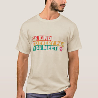 Wees lief voor elke poot die je tegenkomt t-shirt