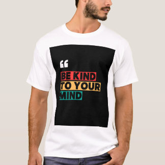 Wees lief voor je geest – Motivatie mentale gezond T-shirt