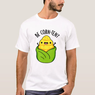 Wees maïs-tent grappige maïs woordspeling t-shirt