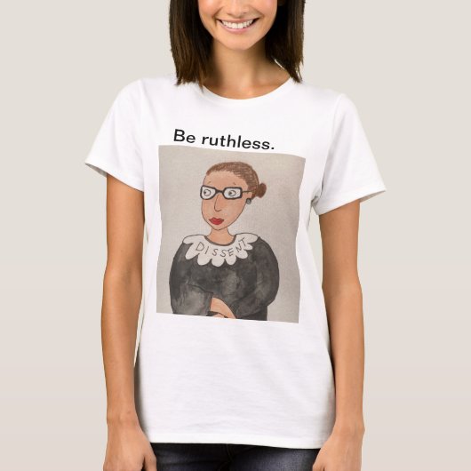Wees meedogenloos. Ruth Bader Ginsburg shirt, kleu T-shirt (Voorkant)