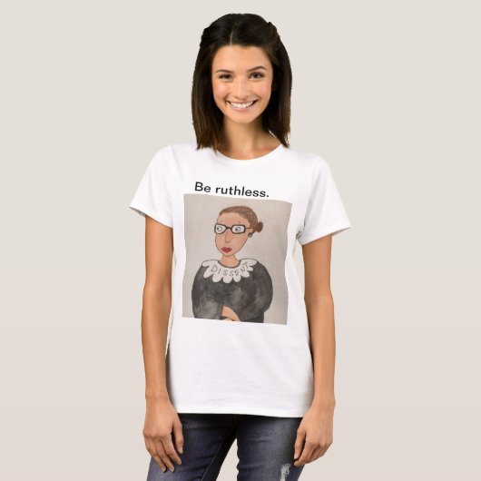 Wees meedogenloos. Ruth Bader Ginsburg shirt, kleu T-shirt (Voorkant volledig)