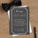 Wees mijn Bridesman die een Chalkboard bruilding v Kaart<br><div class="desc">Een bijtend krijtbord nodigt met een groot krijt lijst uit, een kans voor je om een naam toe te voegen en een kort bericht voor je om je Bridesman te vragen of hij de taak accepteert. Kan voor om het even welk lid van uw Bridal Partij als verzoek worden gebruikt...</div>