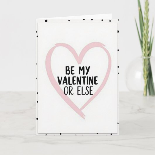 Wees mijn Valentijn of anders Grappige kaart (Voorkant)