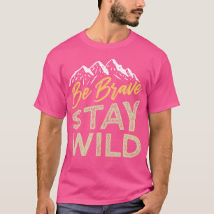 Wees moedig en blijf wilde wildernis buiten wandel t-shirt