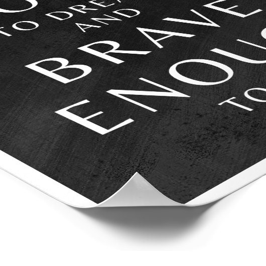 Wees moedig genoeg om te dromen en moedig genoeg o poster (Hoek)