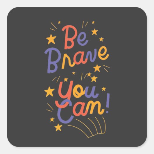 Wees moedig, je kunt het doen vierkante sticker (Voorkant)