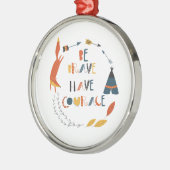 Wees moedig met fox metalen ornament (Links)