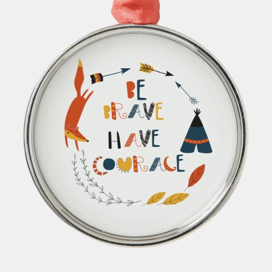 Wees moedig met fox metalen ornament (Voorkant)