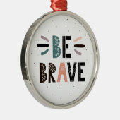 Wees moedig metalen ornament (Rechts)