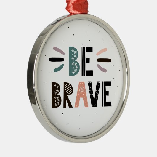 Wees moedig metalen ornament (Rechts)