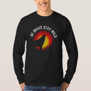 Wees moedig Verblijf Wilde Wolf Wilderheid Buiten T-shirt