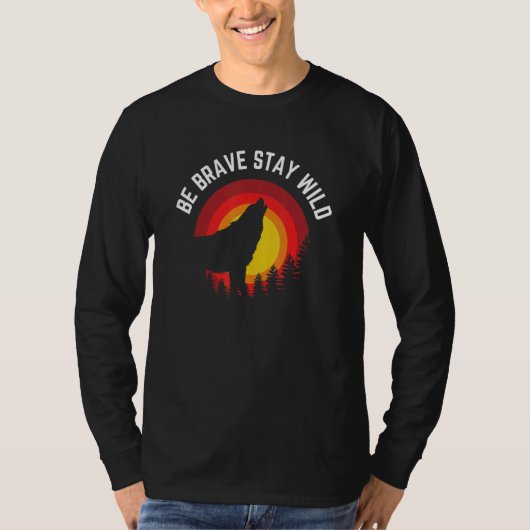 Wees moedig Verblijf Wilde Wolf Wilderheid Buiten T-shirt (Voorkant)