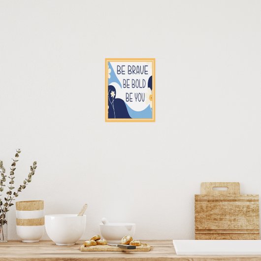 Wees moedig, wees moedig, wees Inspirerend Motivat Poster (Keuken)