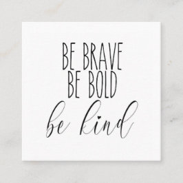 wees moedig, wees moedig, wees vriendelijk visitek vierkante visitekaartje