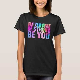 Wees moedig wees sterk, wees positief als je beric t-shirt