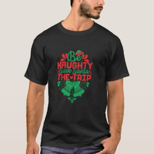 Wees Naughty en bespaar de kerstman op de reis.. T-shirt