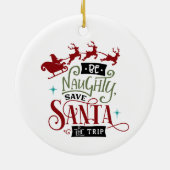 Wees Naughty en bespaar de Kerstman op reis Keramisch Ornament (Achterkant)