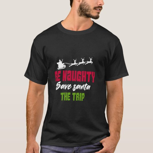 Wees Naughty en bespaar de kerstman T-shirt (Voorkant)