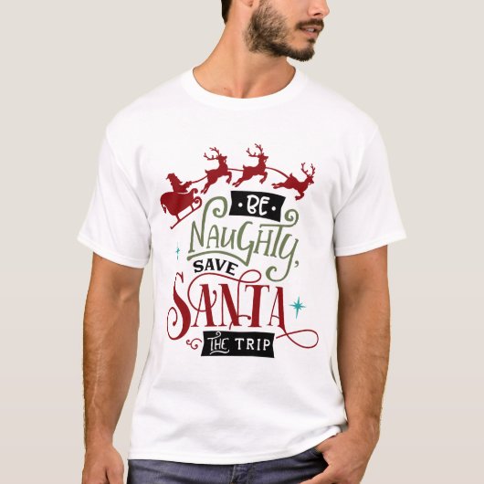 Wees Naughty en bespaar de kerstman T-shirt (Voorkant)