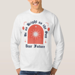 Wees net zo stralend als de zon t-shirt
