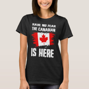 Wees niet bang dat de Canadese is hier de Canadese T-shirt