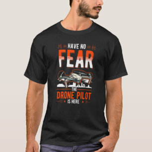 Wees niet bang dat de drone piloot hier is. t-shirt