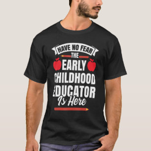 Wees niet bang dat de voorschools opvoeder hier is t-shirt