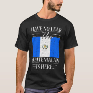 Wees niet bang dat Guatemala hier is T-shirt