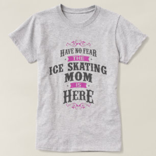 Wees niet bang dat Ice Skating Mam hier is... T-shirt