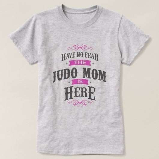 Wees niet bang dat Judo Mam hier is... T-shirt (Design voorkant)