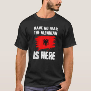 Wees Niet Bang De Albanees Is Hier Albanese Vlag P T-shirt