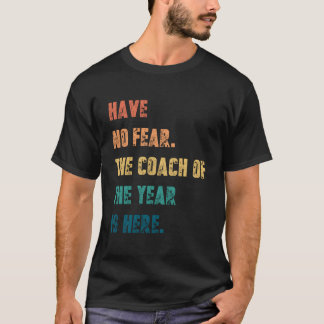 Wees Niet Bang De Coach Van Het Jaar Is Hier Coach T-shirt