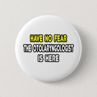 Wees niet bang, de otorolaryngoloog is hier ronde button 5,7 cm