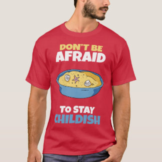 Wees niet bang om Childish te blijven 1 T-shirt