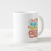 Wees niet bang om geweldig te zijn grote koffiekop (Voorkant rechts)