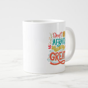 Wees niet bang om geweldig te zijn grote koffiekop