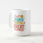 Wees niet bang om geweldig te zijn koffiemok (Voorkant links)