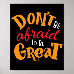 Wees niet bang om geweldig te zijn poster