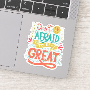 Wees niet bang om geweldig te zijn sticker