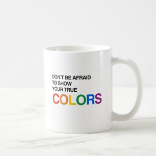 WEES NIET BANG OM JE WARE KLEUREN TE LATEN ZIEN.pn Koffiemok